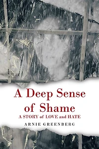A Deep Sense of Shame: A STORY of LOVE and HATE