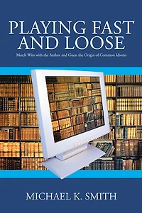 Playing Fast and Loose:: Match Wits with the Author Guess Origin of Common Idioms