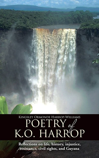 Poetry of K.O. Harrop: Reflections on life, history, injustice, resistance, civil rights, and Guyana