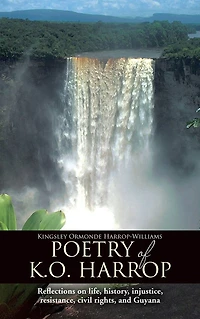Poetry of K.O. Harrop: Reflections on life, history, injustice, resistance, civil rights, and Guyana