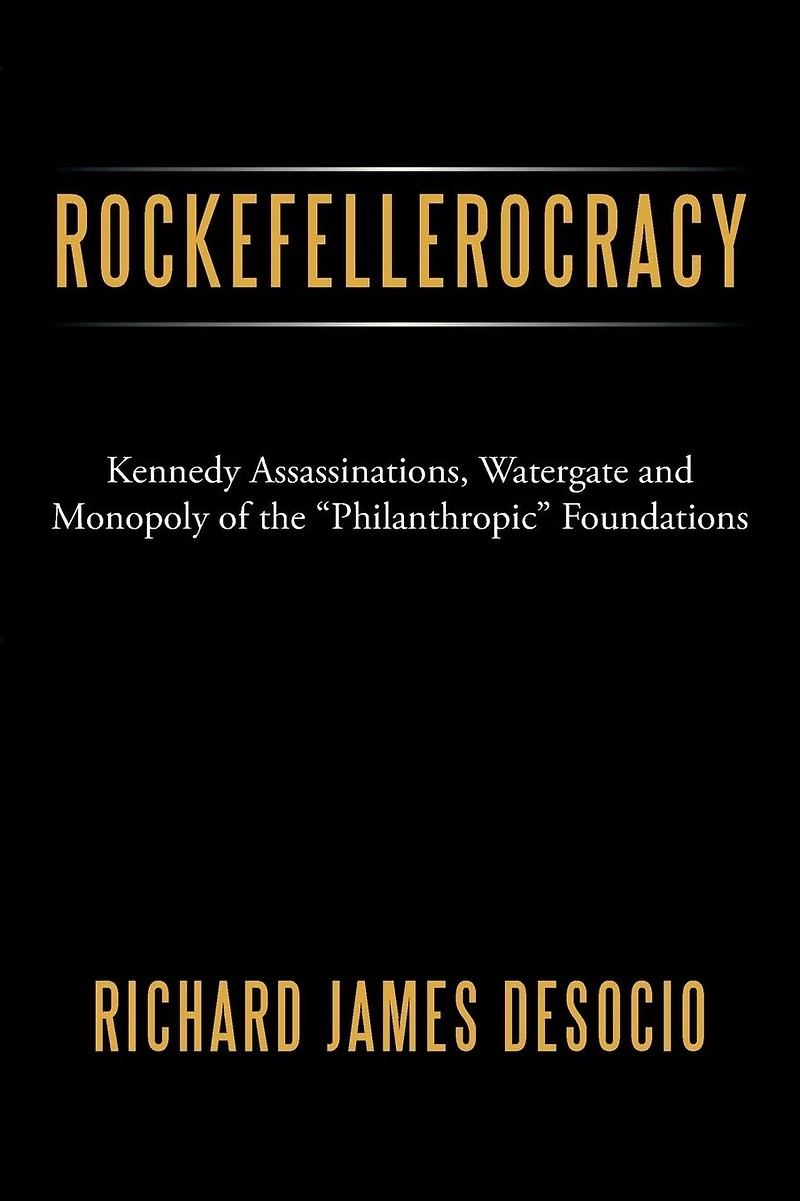 Rockefellerocracy: Kennedy Assassinations, Watergate and Monopoly of the "Philanthropic" Foundations