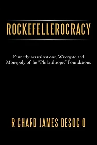 Rockefellerocracy: Kennedy Assassinations, Watergate and Monopoly of the "Philanthropic" Foundations