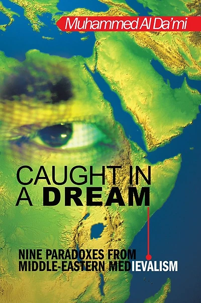 Caught in a Dream: Nine Paradoxes from Middle-Eastern Medievalism
