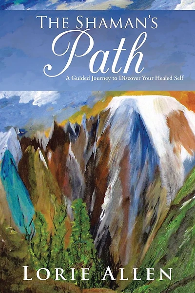 The Shaman's Path: A Guided Journey to Discover Your Healed Self