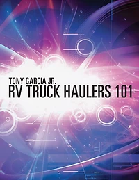 RV Truck Haulers 101