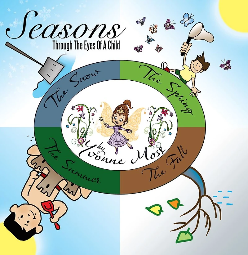 Seasons Through The Eyes Of A Child: The Snow, The Spring, The Summer, The Fall