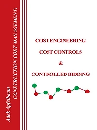 Construction Cost Management: Cost Engineering, Cost Controls & Controlled Bidding