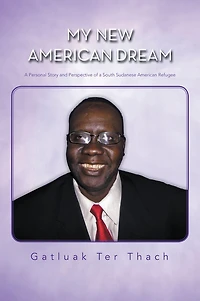 My New American Dream: A Personal Story and Perspective of a South Sudanese American Refugee