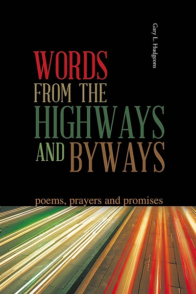 WORDS FROM THE HIGHWAYS AND BYWAYS: poems, prayers and promises