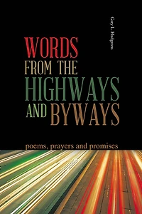WORDS FROM THE HIGHWAYS AND BYWAYS: poems, prayers and promises