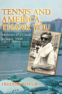 TENNIS AND AMERICA, THANK YOU: Memoirs of a Czech Refugee, 1948