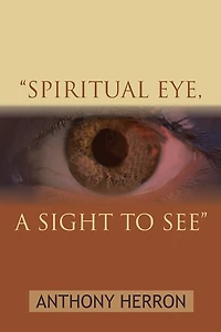 "SPIRITUAL EYE, A SIGHT TO SEE"