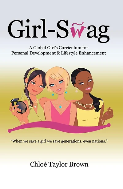 Girl-Swag: A Global Girl's Curriculum for Personal Development & Lifestyle Enhancement