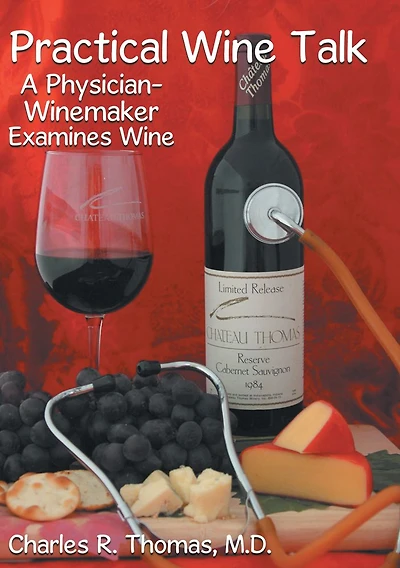 Practical Wine Talk: A Physician-Winemaker Examines Wine