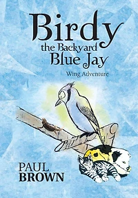 Birdy the Backyard Blue Jay: Wing Adventure
