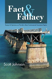 Fact & Fallacy: Essays & Opinions on Florida's Most Controversial Insurance Topics