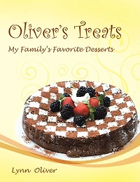 Oliver's Treats: My Family's Favorite Desserts