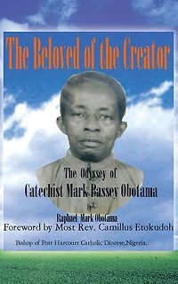 The Beloved of the Creator: The Odyssey of Catechist Mark Bassey Obotama