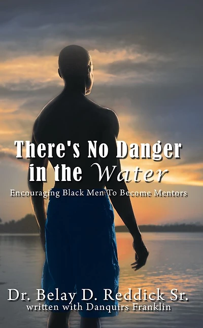 There's No Danger in the Water: Encouraging Black Men To Become Mentors