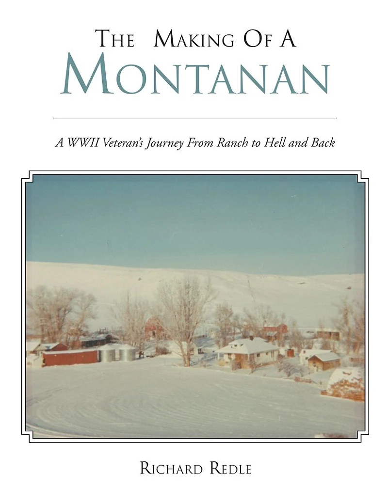 THE MAKING OF A MONTANAN: A WWII Veteran's Journey From Ranch to Hell