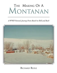 THE MAKING OF A MONTANAN: A WWII Veteran's Journey From Ranch to Hell