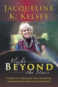 Flight Beyond the Stars: Stories of Traveling Life's Distances Toward Wholeness and Creativity