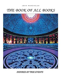 THE BOOK OF ALL BOOKS: INSPIRED BY TRUE EVENTS