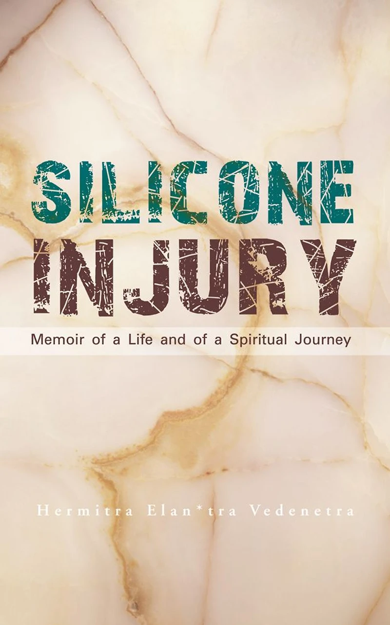 Silicone Injury: Memoir of a Life and of a Spiritual Journey