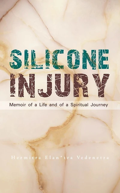 Silicone Injury: Memoir of a Life and of a Spiritual Journey