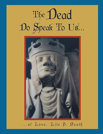 The Dead Do Speak To Us...: ...of Love, Life & Death