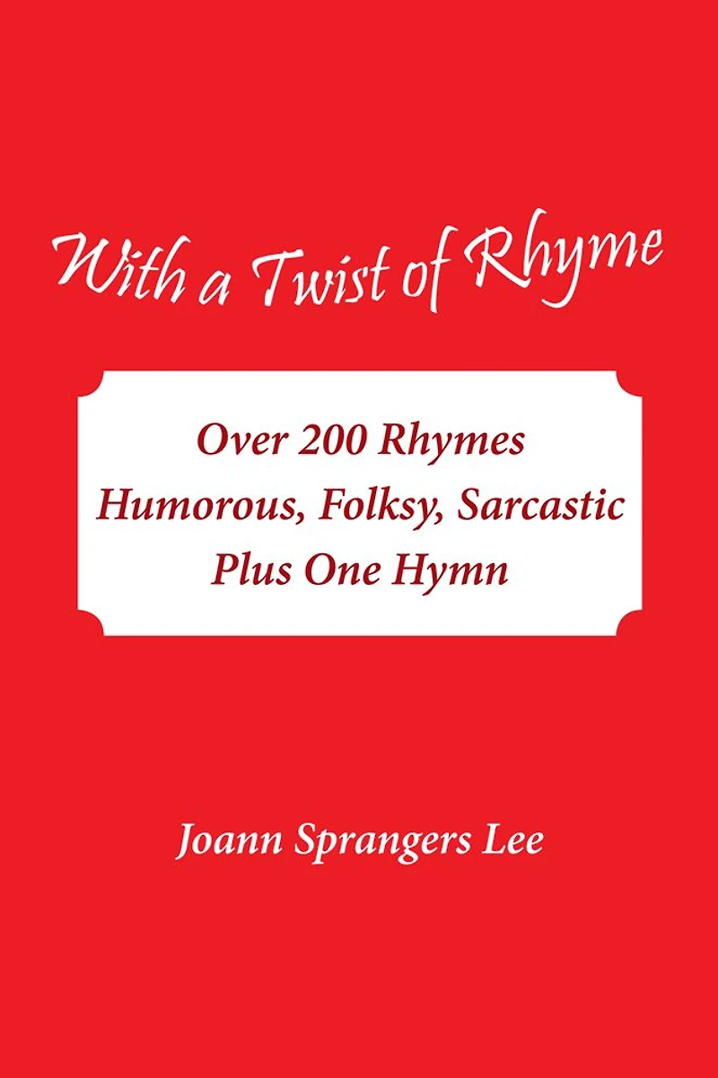 With a Twist of Rhyme: Over 200 Rhymes Humorous, Folksy, Sarcastic Plus One Hymn
