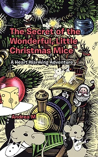 The Secret of the Wonderful, Little Christmas Mice: A Heart Warming Adventure