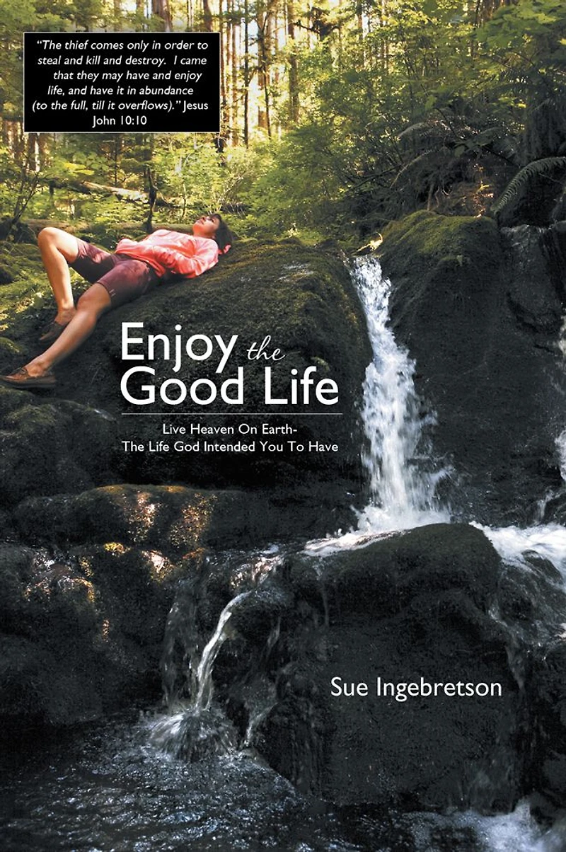 Enjoy The Good Life: Live Heaven On Earth - The Life God Intended You To Have