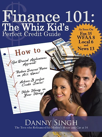 Finance 101: The Whiz Kid's Perfect Credit Guide: The Teen Who Refinanced His Mother's House and Car at 14