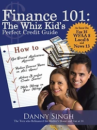 Finance 101: The Whiz Kid's Perfect Credit Guide: The Teen Who Refinanced His Mother's House and Car at 14