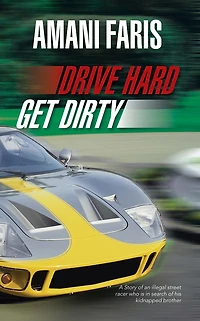 DRIVE HARD GET DIRTY: A Story of an illegal street racer who is in search of his kidnapped brother