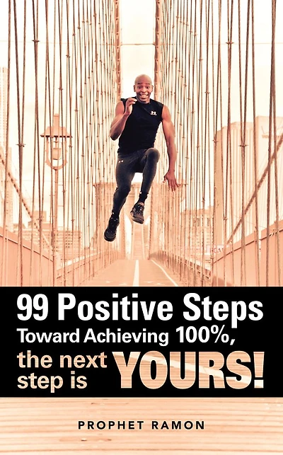 99 Positive Steps Toward Achieving 100%, the next step is YOURS!