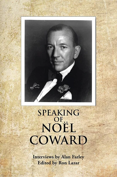 SPEAKING OF NOEL COWARD: Interviews by Alan Farley