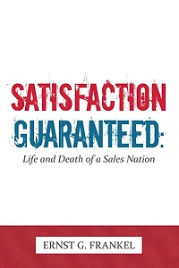 Satisfaction Guaranteed:: Life and Death of a Sales Nation