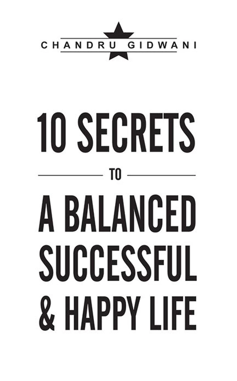 TEN SECRETS TO A BALANCED SUCCESSFUL & HAPPY LIFE