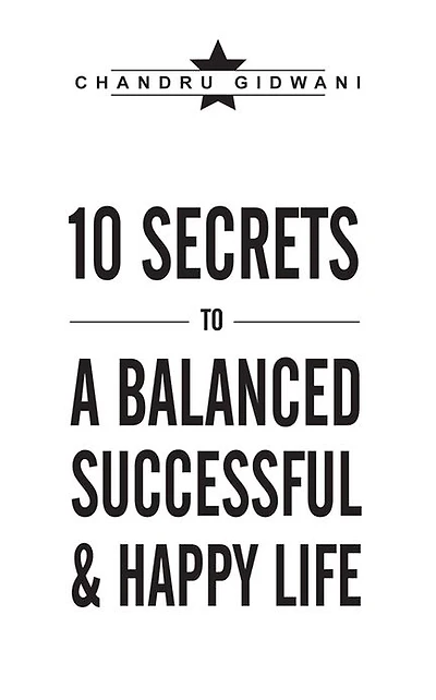 TEN SECRETS TO A BALANCED SUCCESSFUL & HAPPY LIFE