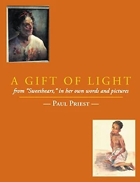 A Gift of Light: from "Sweetheart," in her own words and pictures