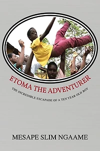 ETOMA THE ADVENTURER: THE INCREDIBLE ESCAPADE OF A TEN YEAR OLD BOY