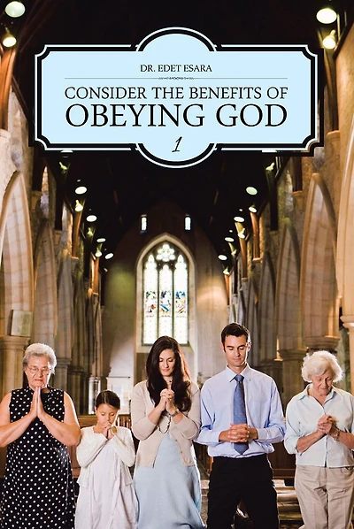 CONSIDER THE BENEFITS OF OBEYING GOD: 1