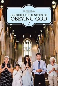 CONSIDER THE BENEFITS OF OBEYING GOD: 1