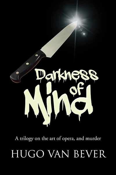 DARKNESS OF MIND: A trilogy on the art of opera, and murder