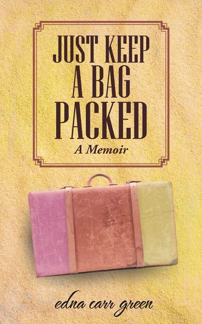 JUST KEEP A BAG PACKED: A Memoir