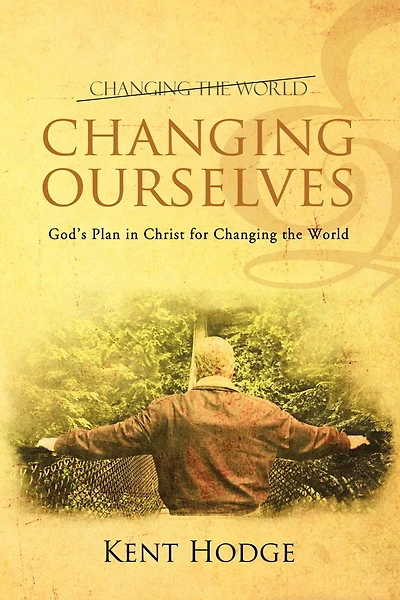 Changing Ourselves: God's Plan in Christ for Changing the World