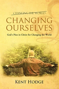 Changing Ourselves: God's Plan in Christ for Changing the World