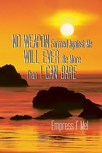 No Weapon Formed Against Me Will Ever Be More Than I Can Bare